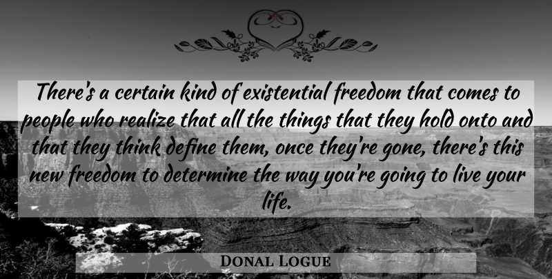 Donal Logue Quote About Thinking, People, Live Your Life: Theres A Certain Kind Of...