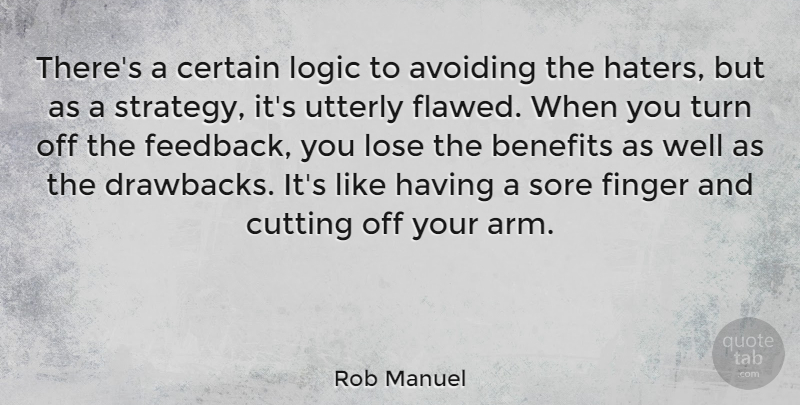 Rob Manuel Quote About Avoiding, Benefits, Certain, Cutting, Finger: Theres A Certain Logic To...