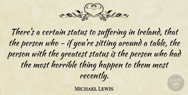 Michael Lewis Quote About Suffering, Sitting, Tables: Theres A Certain Status To...