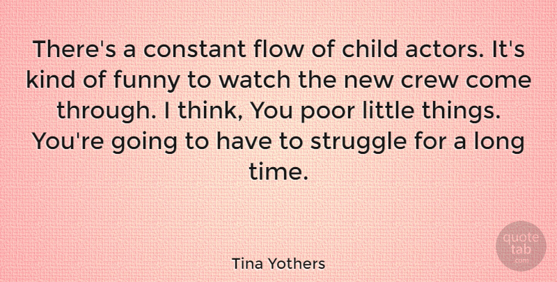 Tina Yothers Quote About Children, Struggle, Thinking: Theres A Constant Flow Of...