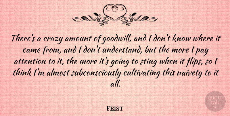 Feist Quote About Almost, Amount, Came, Pay, Sting: Theres A Crazy Amount Of...