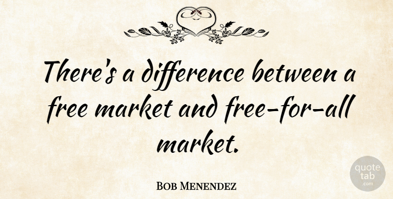 Bob Menendez Quote About undefined: Theres A Difference Between A...