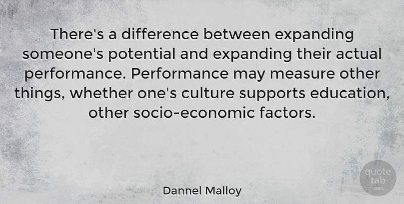Dannel Malloy Quote About Actual, Difference, Education, Expanding, Performance: Theres A Difference Between Expanding...