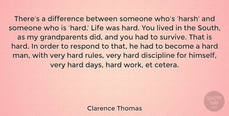 Clarence Thomas Quote About Difference, Hard, Life, Lived, Order: Theres A Difference Between Someone...