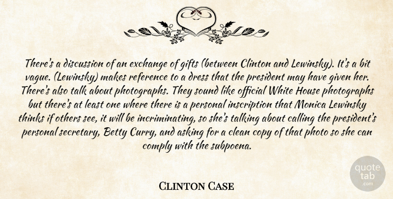 Clinton Case Quote About Asking, Betty, Bit, Calling, Clean: Theres A Discussion Of An...