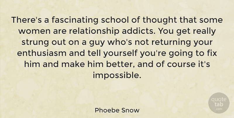 Phoebe Snow Quote About School, Guy, Enthusiasm: Theres A Fascinating School Of...