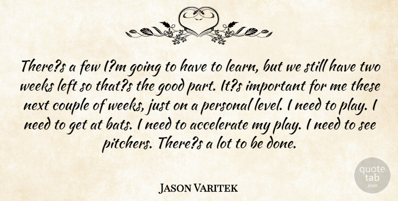 Jason Varitek Quote About Accelerate, Couple, Few, Good, Left: Theres A Few Im Going...