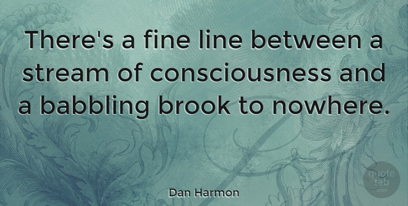 Dan Harmon Quote About Lines, Consciousness, Brooks: Theres A Fine Line Between...
