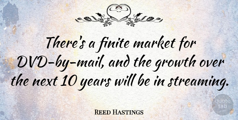 Reed Hastings Quote About Finite: Theres A Finite Market For...