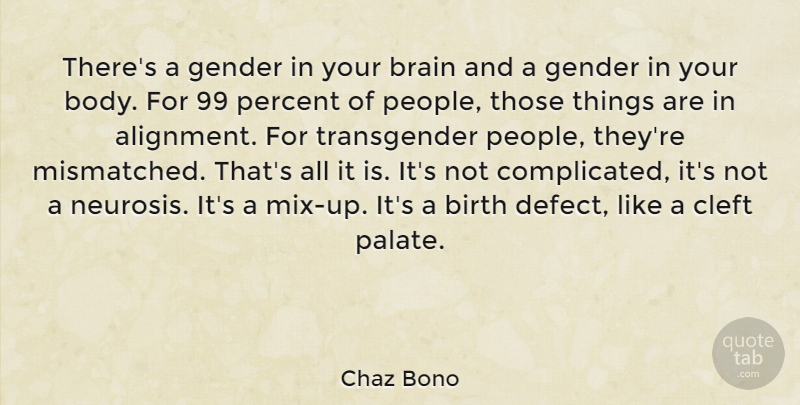 Chaz Bono Quote About Birth Defects, People, Brain: Theres A Gender In Your...