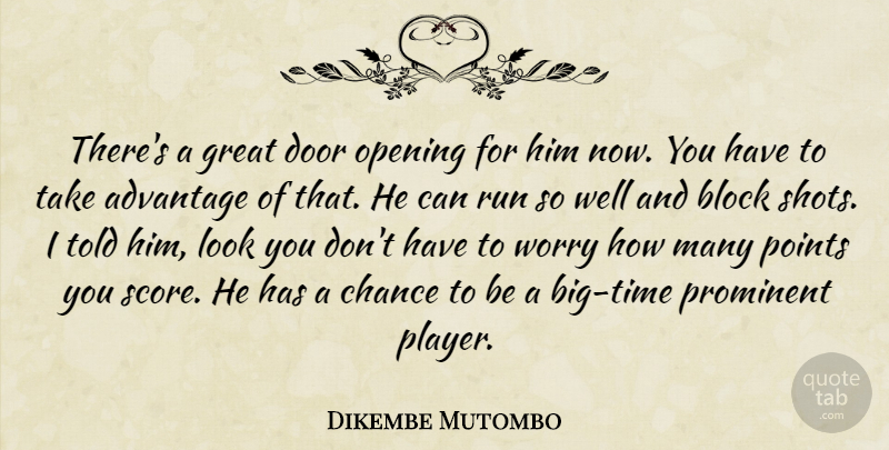 Dikembe Mutombo Quote About Advantage, Block, Chance, Door, Great: Theres A Great Door Opening...