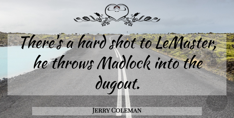 Jerry Coleman Quote About Funny, Baseball, Humor: Theres A Hard Shot To...