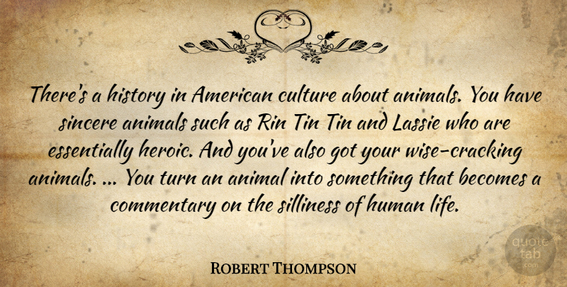 Robert Thompson Quote About Animals, Becomes, Commentary, Culture, History: Theres A History In American...