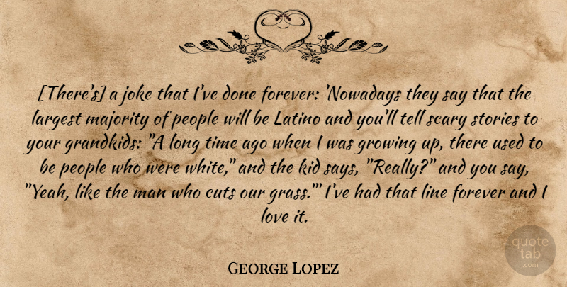 George Lopez Quote About Growing Up, Kids, Cutting: Theres A Joke That Ive...