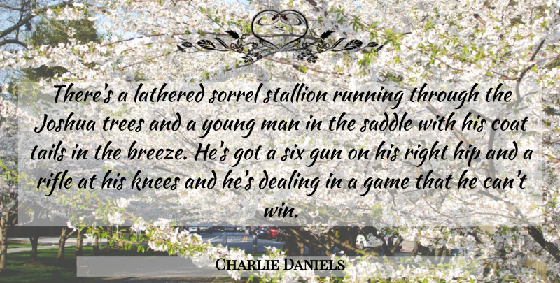 Charlie Daniels Quote About Running, Gun, Winning: Theres A Lathered Sorrel Stallion...