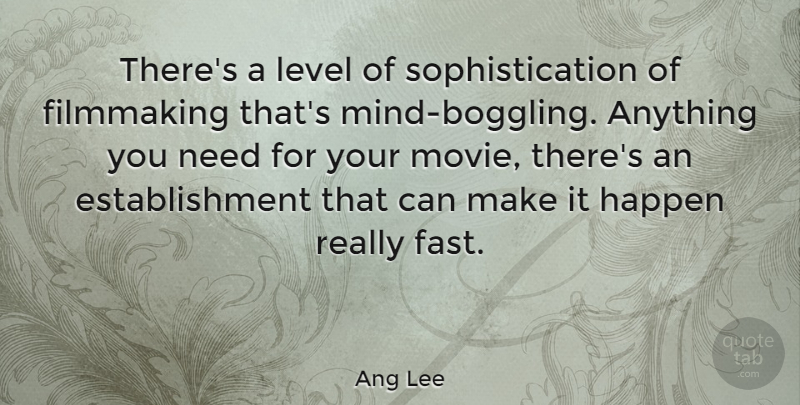 Ang Lee Quote About Movie, Mind, Needs: Theres A Level Of Sophistication...