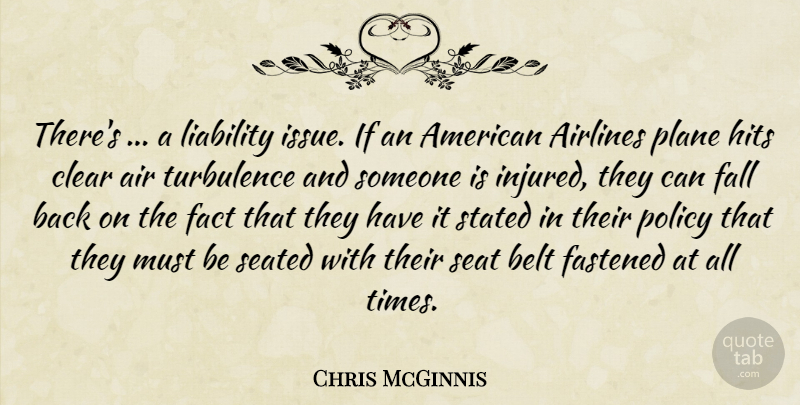 Chris McGinnis Quote About Airlines, Belt, Clear, Fact, Fall: Theres A Liability Issue If...