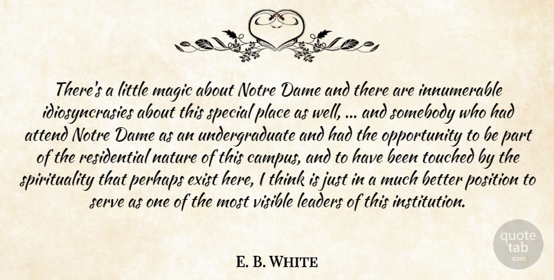 E. B. White Quote About Attend, Dame, Exist, Leaders, Magic: Theres A Little Magic About...
