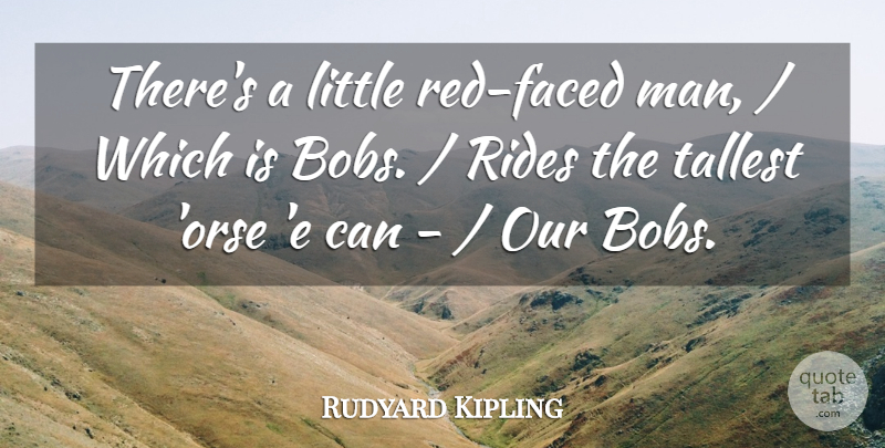 Rudyard Kipling Quote About Rides, Tallest: Theres A Little Red Faced...