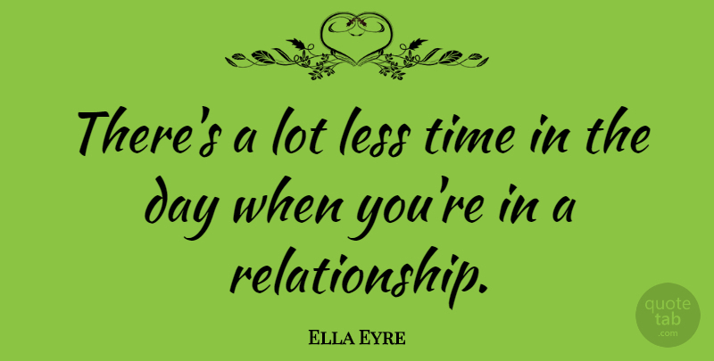 Ella Eyre Quote About Time: Theres A Lot Less Time...