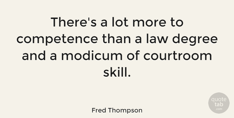 Fred Thompson Quote About Law, Skills, Degrees: Theres A Lot More To...