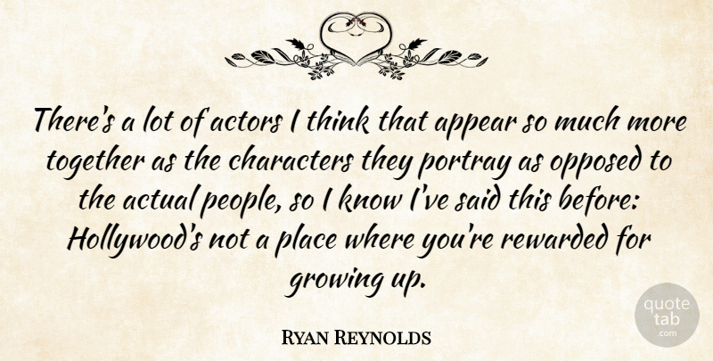 Ryan Reynolds Quote About Growing Up, Character, Thinking: Theres A Lot Of Actors...