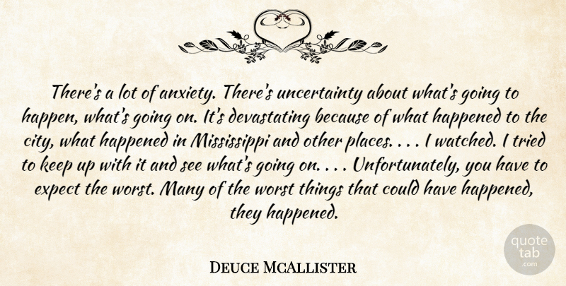 Deuce McAllister Quote About Anxiety, Expect, Happened, Tried, Worst: Theres A Lot Of Anxiety...