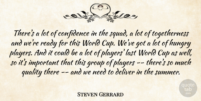 Steven Gerrard Quote About Confidence, Cup, Deliver, Group, Hungry: Theres A Lot Of Confidence...