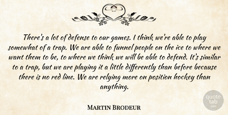 Martin Brodeur Quote About Defense, Hockey, Ice, People, Playing: Theres A Lot Of Defense...