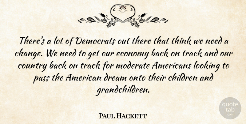 Paul Hackett Quote About Children, Country, Democrats, Dream, Economy: Theres A Lot Of Democrats...