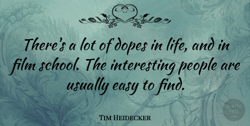 Tim Heidecker Quote About School, Dope, Interesting: Theres A Lot Of Dopes...