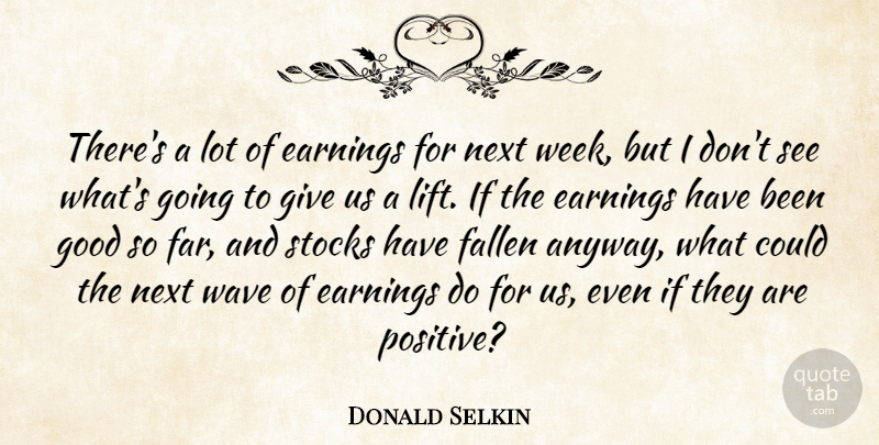 Donald Selkin Quote About Earnings, Fallen, Good, Next, Stocks: Theres A Lot Of Earnings...