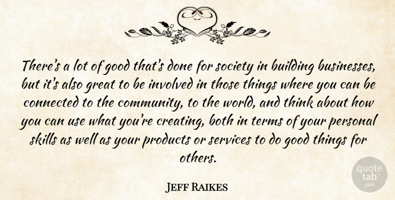 Jeff Raikes Quote About Thinking, Skills, Creating: Theres A Lot Of Good...