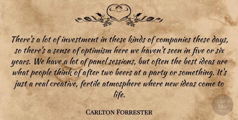 Carlton Forrester Quote About Atmosphere, Beers, Best, Companies, Fertile: Theres A Lot Of Investment...