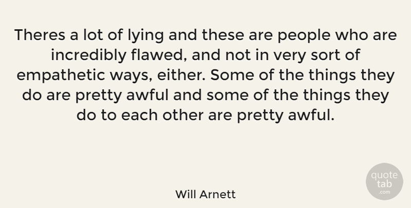 Will Arnett Quote About Lying, People, Awful: Theres A Lot Of Lying...