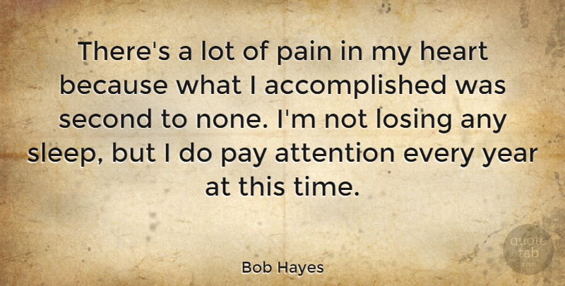 Bob Hayes Quote About Pain, Heart, Sleep: Theres A Lot Of Pain...