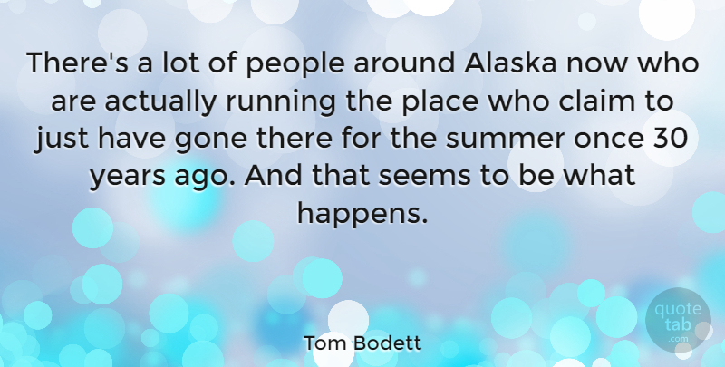 Tom Bodett Quote About Alaska, Claim, Gone, People, Running: Theres A Lot Of People...