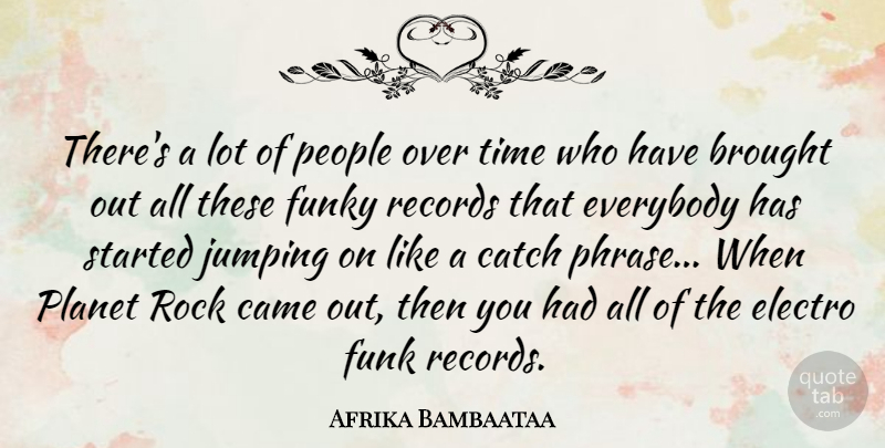 Afrika Bambaataa Quote About Rocks, Jumping, People: Theres A Lot Of People...