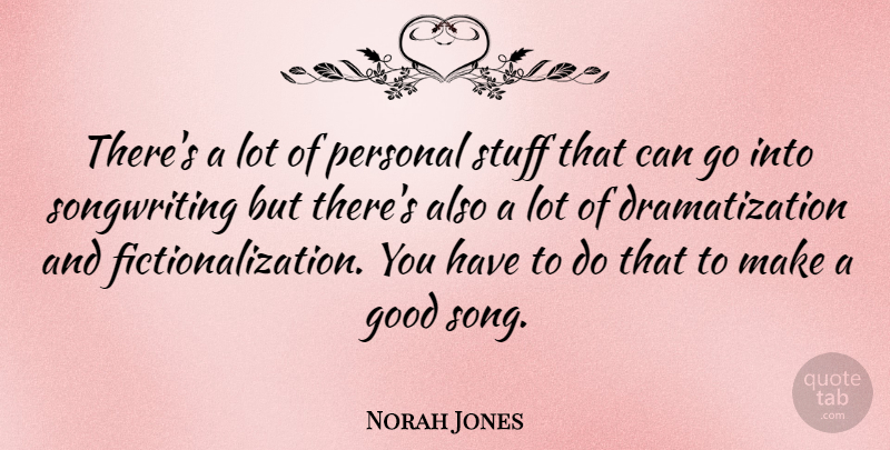Norah Jones Quote About Song, Stuff, Songwriting: Theres A Lot Of Personal...