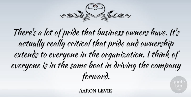 Aaron Levie Quote About Pride, Thinking, Organization: Theres A Lot Of Pride...