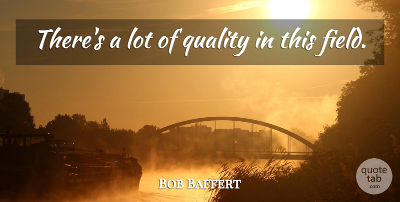 Bob Baffert Quote About Quality: Theres A Lot Of Quality...
