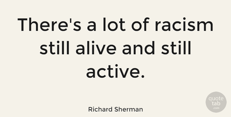 Richard Sherman Quote About Alive, Racism: Theres A Lot Of Racism...