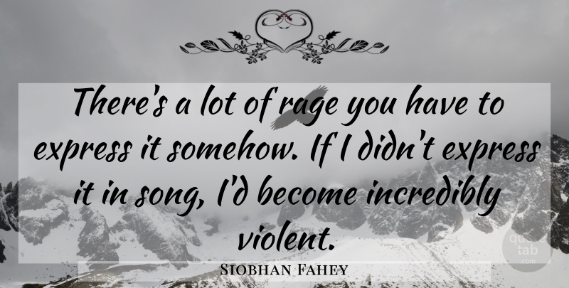 Siobhan Fahey Quote About Song, Rage, Violent: Theres A Lot Of Rage...