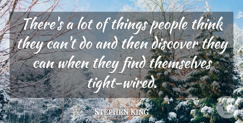 Stephen King Quote About Thinking, People: Theres A Lot Of Things...