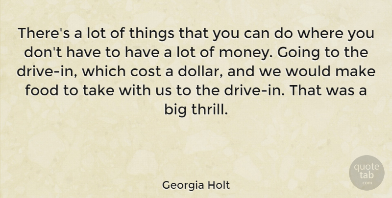 Georgia Holt Quote About Food, Money: Theres A Lot Of Things...