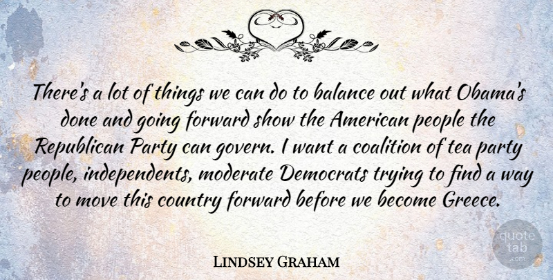 Lindsey Graham Quote About Country, Moving, Party: Theres A Lot Of Things...