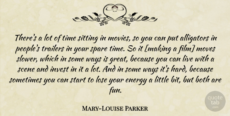 Mary-Louise Parker Quote About Fun, Moving, People: Theres A Lot Of Time...