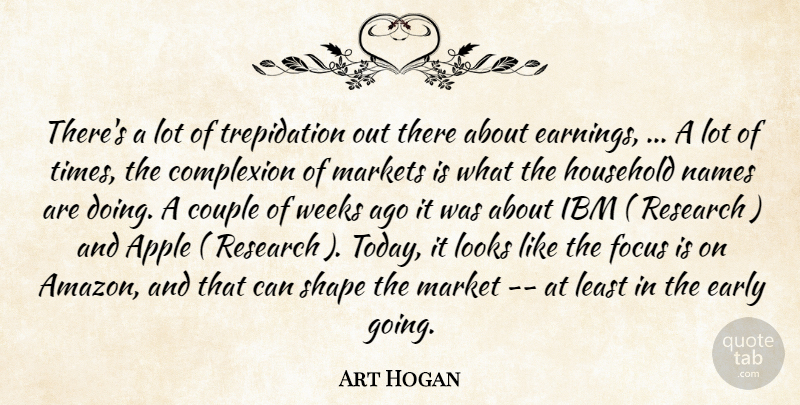 Art Hogan Quote About Apple, Complexion, Couple, Early, Focus: Theres A Lot Of Trepidation...