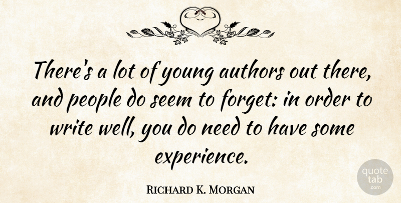 Richard K. Morgan Quote About Authors, Experience, People, Seem: Theres A Lot Of Young...
