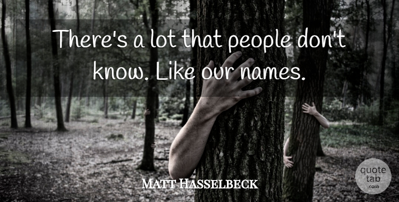Matt Hasselbeck Quote About People: Theres A Lot That People...